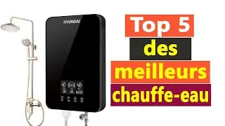 Top 5 des meilleurs chauffe eau