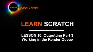Learn Scratch - Lesson 10 - Outputting Part 3 - The Render Queue