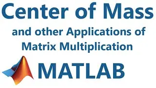 Matlab: Center of Mass and other Matrix Multiplication Applications