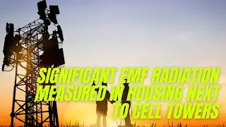 Significant EMF Radiation Measured in Housing Next to Cell Towers