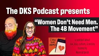 Women Don't Need Men - The 4B Movement: Dating Kinda Sucks Podcast S07E05