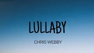 CHRIS WEBBY - LULLABY ( LYRICS )