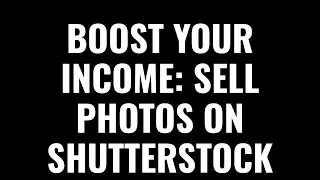 Boost Your Income: Sell Photos on Shutterstock