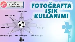 Fotoğrafta Işık Kullanımı - Fotoğraf Dersleri - Ders 17