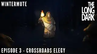 The Long Dark: Wintermute - Episode 3 - Crossroads Elegy (Full Playthrough)