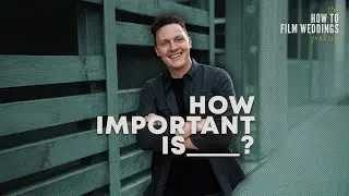 How Important is Filming _____ on the Wedding Day?