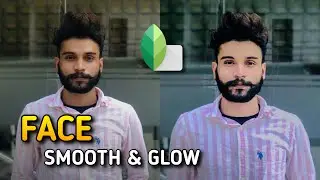 SNAPSEED FACE SMOOTH AND GLOW EDITING | SNAPSEED SKIN SMOOTH AND BRIGHT PHOTO EDITING | ASIF OMAR