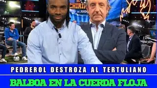 PEDREROL DESTROZA A BALBOA Y LE CALLA LA BOCA CON UN TREMENDO ENFADO