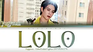 YUGYEOM (유겸) - ''LOLO'' Lyrics 가사 [日本語字幕] (Color_Coded_HAN_ROM_ENG)