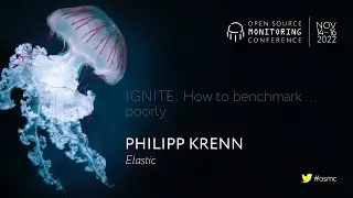 OSMC 2022 | IGNITE: How to benchmark … poorly by Philipp Krenn