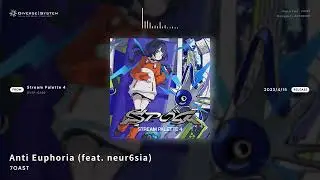 [Official] Anti Euphoria (feat. neur6sia) / 7OAST [Stream Palette 4]