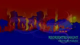 Reoriented Night - HD - Official Music Video