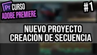 CREAR PROYECTO Y SECUENCIAS | Curso Adobe Premiere Pro CC | Capítulo #1