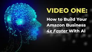 VIDEO ONE: How to Use AI To Build Your Amazon Business 4x Faster