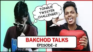 BAKCHOD TALKS EPISODE 2 @Brovesh.