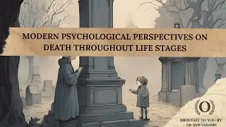 Modern Psychological Perspectives on Death Throughout  Life Stages