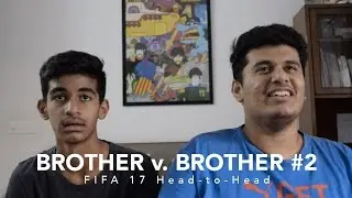 BROTHER v. BROTHER - S01E02 - FIFA 17 Head-to-Head