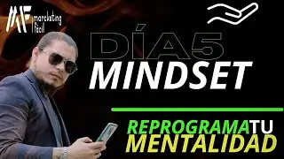 DÍA 5: MINDSET | Reprograma tu Mentalidad