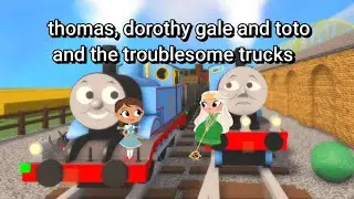 thomas, dorothy gale and toto and the troublesome trucks