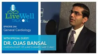 Ep. 244 - LiveWell Talk On...General Cardiology (Dr. Ojas Bansal)
