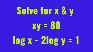 | Solve for x & y | xy = 80 and log x - 2log y = 1 |