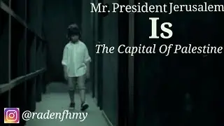 Mr. President Jerusalem Is The Capital Of Palestine