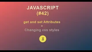 JavaScript for Beginners(#42) || Getting and Setting Attributes + Changing CSS Styles || 2020