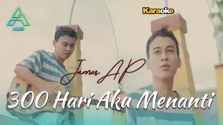 James AP - 300 Hari Aku Menanti - Karaoke