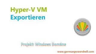 Hyper-V VM Exportieren | PowerSHELL deutsch