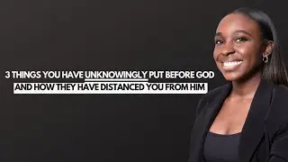 3 things we unknowingly put before God (and how this can be harmful to our lives!)