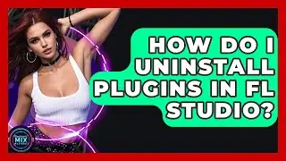 How Do I Uninstall Plugins In FL Studio? - Electronic Mix Masters