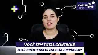 VOCÊ TEM TOTAL CONTROLE DOS PROCESSOS DA SUA EMPRESA?