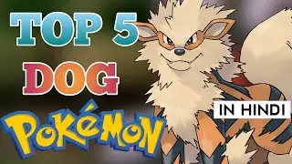 TOP 5 DOG POKEMONS EXPLAINED IN HINDI
