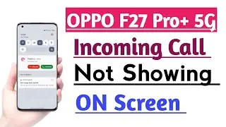OPPO F27 Pro+ 5G Incoming Call Not Showing ON Screen Problem Solution