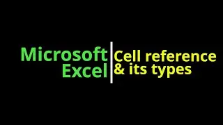 Microsoft Excel | Cell Reference & its Types