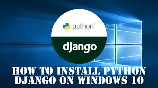 How to Install Python Django on Windows 10