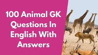 100 Animal GK Questions in English With Answers || General Knowledge (GK) about Animals #animalgk