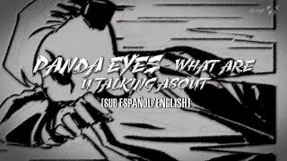 [LYRICS] PANDA EYES - What Are U Talking About ||(Sub Español/English)|| 🐼❄️ 🦠
