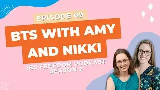 BTS with Amy and Nikki - IBS Freedom Podcast #169