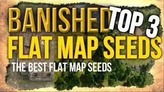 Banished - TOP 3 FLAT MAP SEEDS! (The Best Flat Map Seeds for Growing a Large Town)