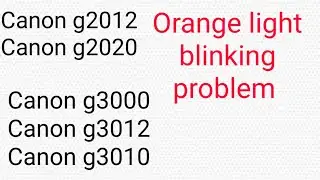 Canon g2000 and g3000 series orange light blinking problem solve ||