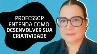Professor de Inglês, entenda como desenvolver sua criatividade.