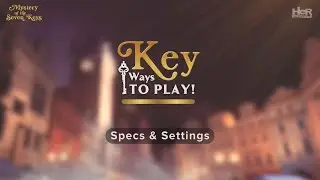 Specs & Settings | KEY Ways To Play #MysteryOfTheSevenKeys