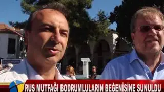 RUS MUTFAĞI BODRUMLULARIN BEĞENİSİNE SUNULDU