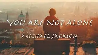 You Are Not Alone - Michael Jackson【和訳】マイケル・ジャクソン「ユー・アー・ナット・アローン」1995年