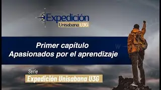 Expedición Unisabana U3G |Apasionados por el aprendizaje | primer capítulo 2023