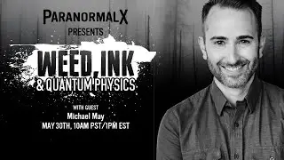 Time Travel Storytelling with Michael May | ParanormalX Podcast - Weed Ink & Quantum Physics