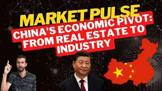 China's Economic Pivot: From Real Estate to Industry | Market Pulse with Matt