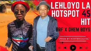 BRF x Dhem boys_Lehloyo la Hotspot 45 new hit (prod by Mastercalvin)