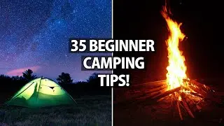 35 Beginner Camping Mistakes!